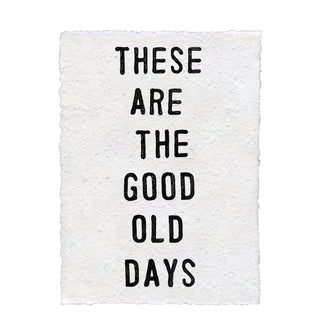 ***These Are The Good Old Days Handmade Paper Print