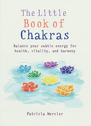 The Little Book of Chakras : Balance Your Subtle Energy for Health