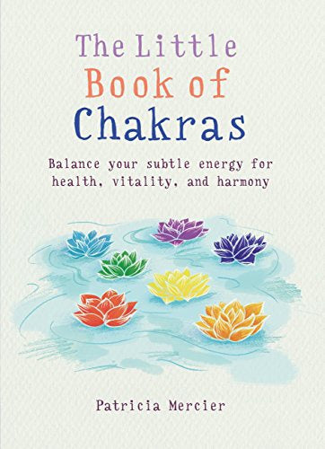 The Little Book of Chakras : Balance Your Subtle Energy for Health