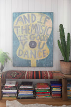 And If The Music Is Good Art Print - Grey Wood