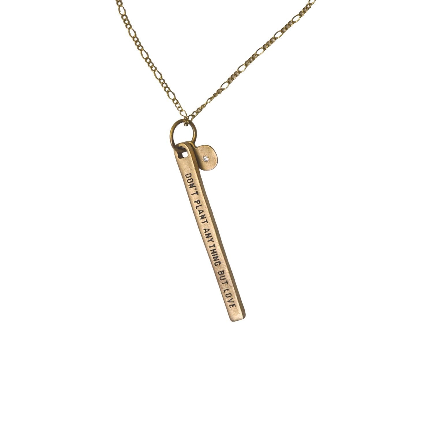 ***Don’t Plant Anything But Love Brass Necklace - 32