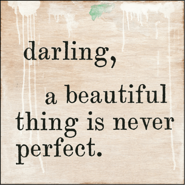 Darling, A Beautiful Thing is Never Perfect - Art Print