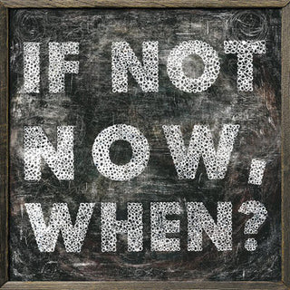 If Not Now (Grey Wood) - Art Print