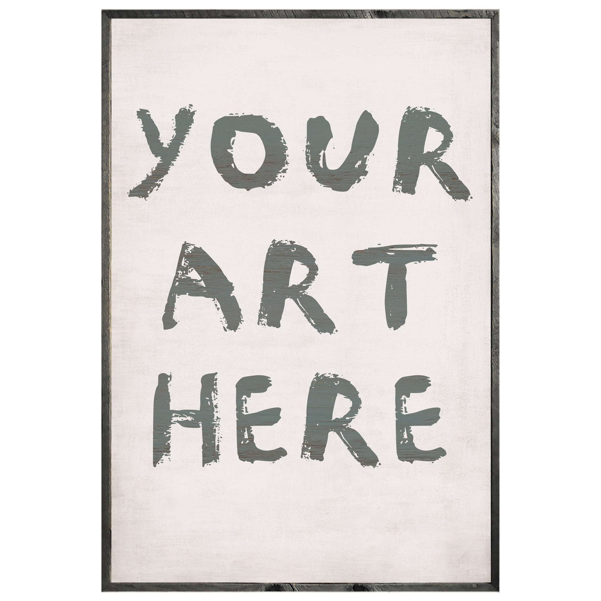 Your Art Here - Custom