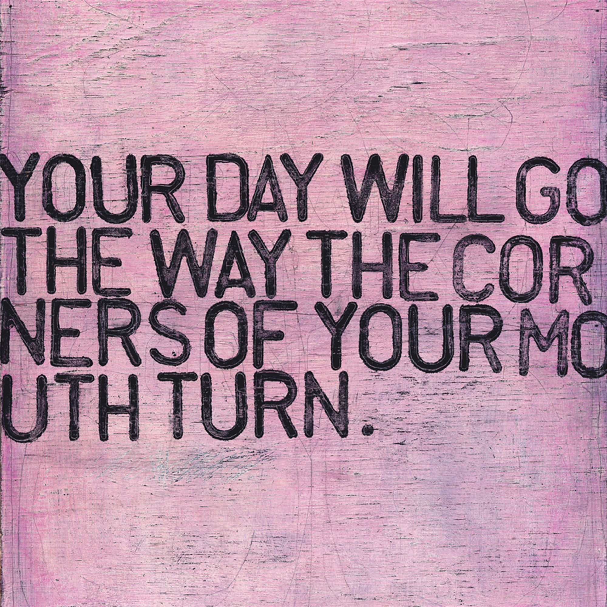 Your Day Will Go (Grey Wood) - Art Print