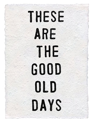 These Are The Good Old Days Handmade Paper Print