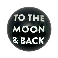 To The Moon And Back Paperweight (UPDATED VERSION)