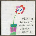 So Much Hope Flower (Grey Wood) - Art Print