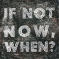 If Not Now Art Print
