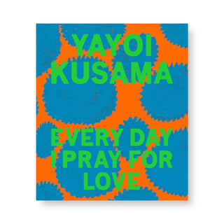 Yayoi Kusama: Every Day I Pray for Love