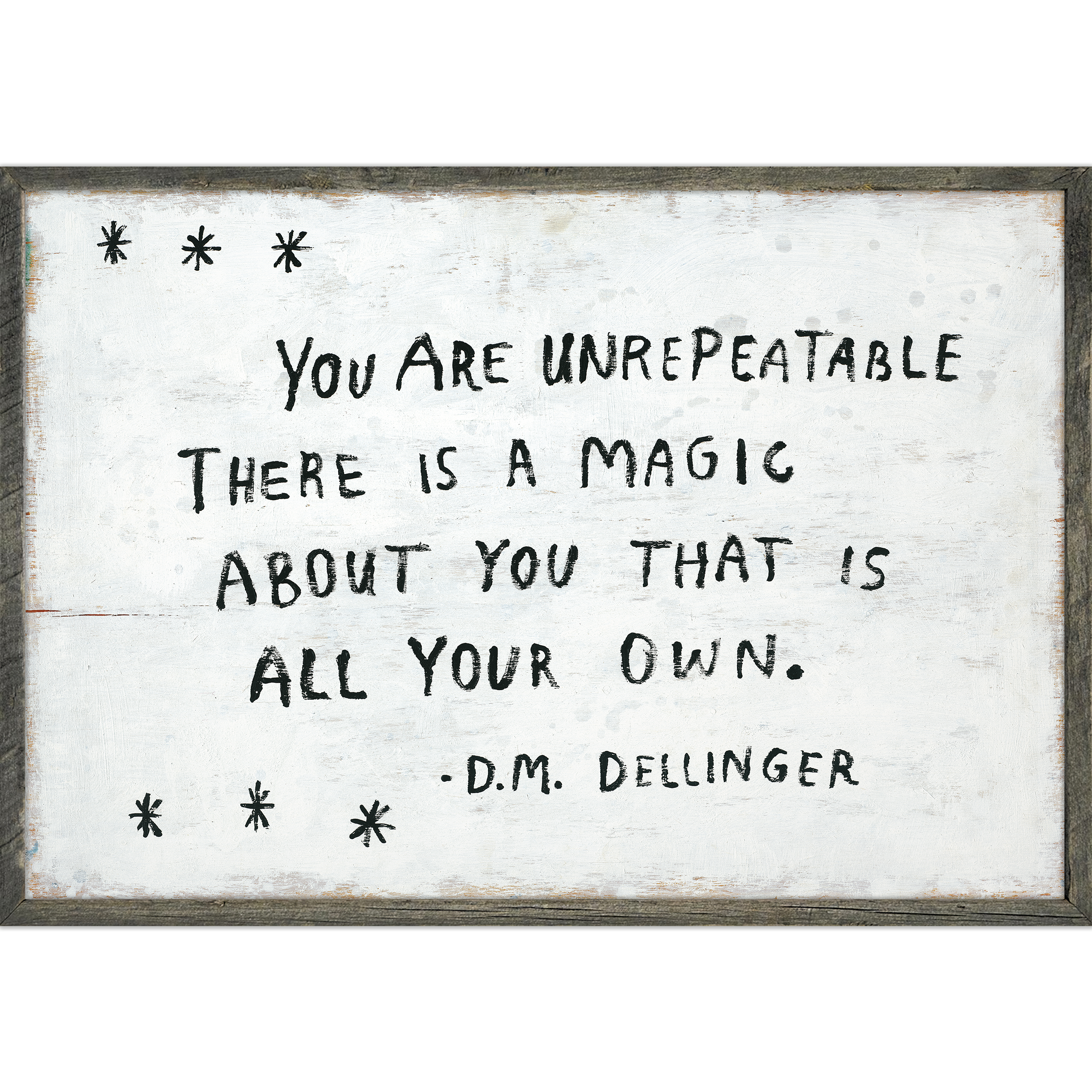 You Are Unrepeatable -D.M. Dellinger (Grey Wood) - Art Print
