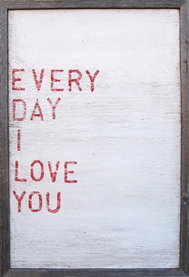 Every Day I Love You (Grey Wood) - Art Print