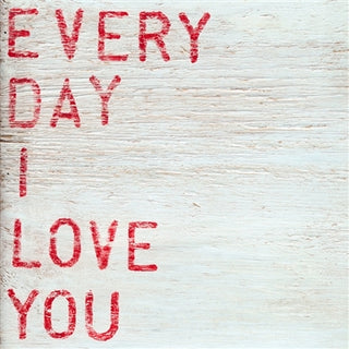 Every Day I Love You - Art Print