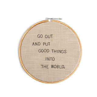 Embroidery Hoop - Put Good Things Into The World - 10” Diameter