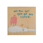 Get Off My Cloud Art Poster - 8" x 8"