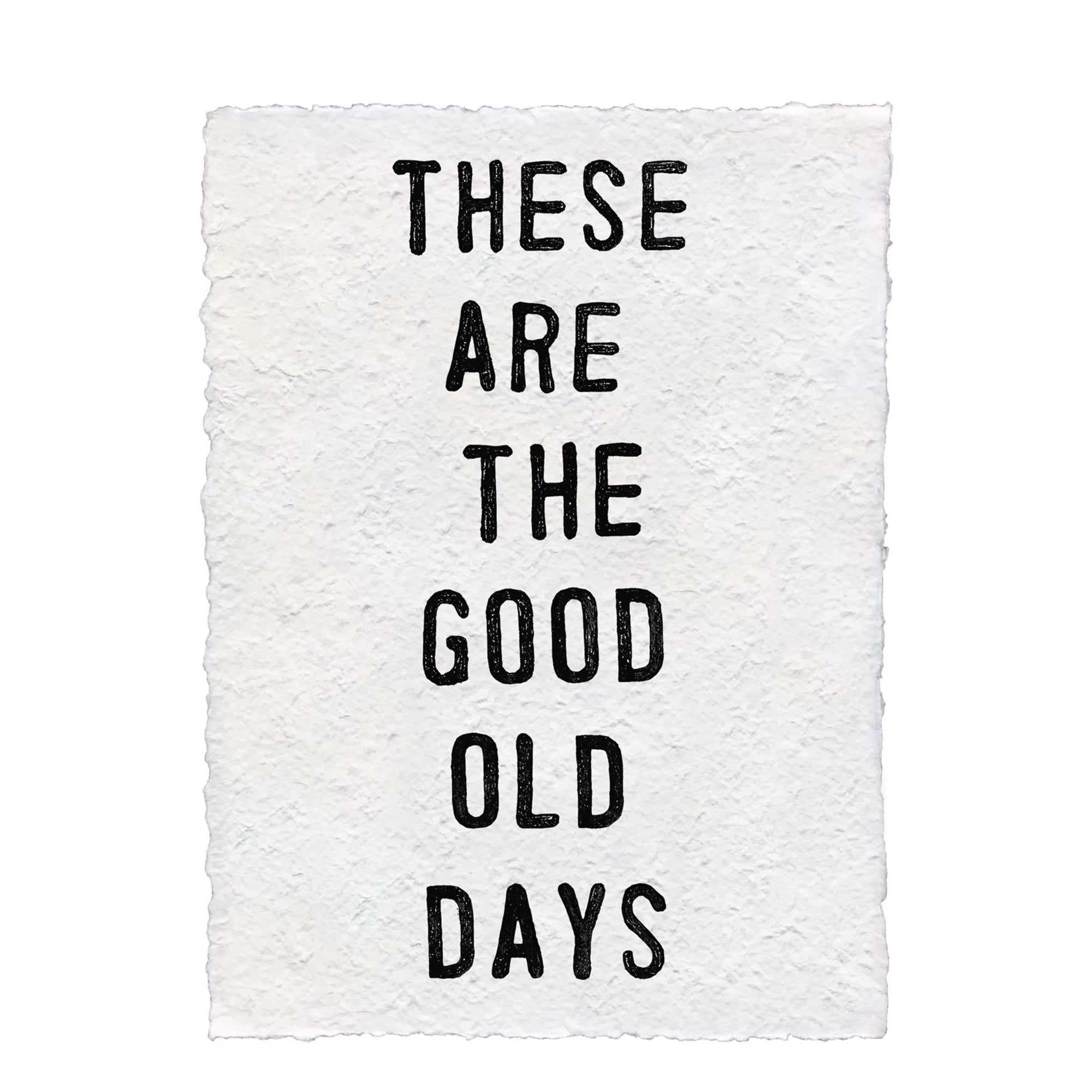 ***These Are The Good Old Days Handmade Paper Print