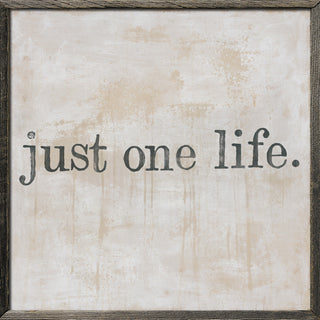 Art Print - Just One Life - Grey Wood Frame