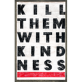 Kill Them With Kindness - Art Print
