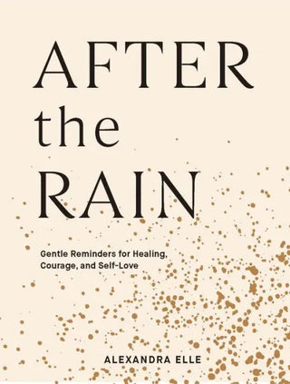 Book Cover of After the Rain: Gentle Reminders for Healing, Courage, and Self-Love