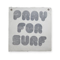 ***Pray For Surf - 25"x25" Hand Painted Wall Hanging
