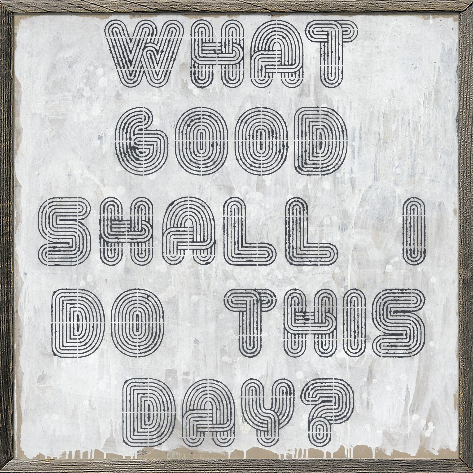 What Good Shall I Do This Day - Art Print