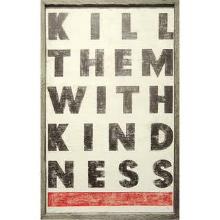  "Kill them with kindness"