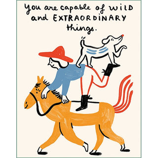 You are capable of wild and extraordinary things Birthday Card